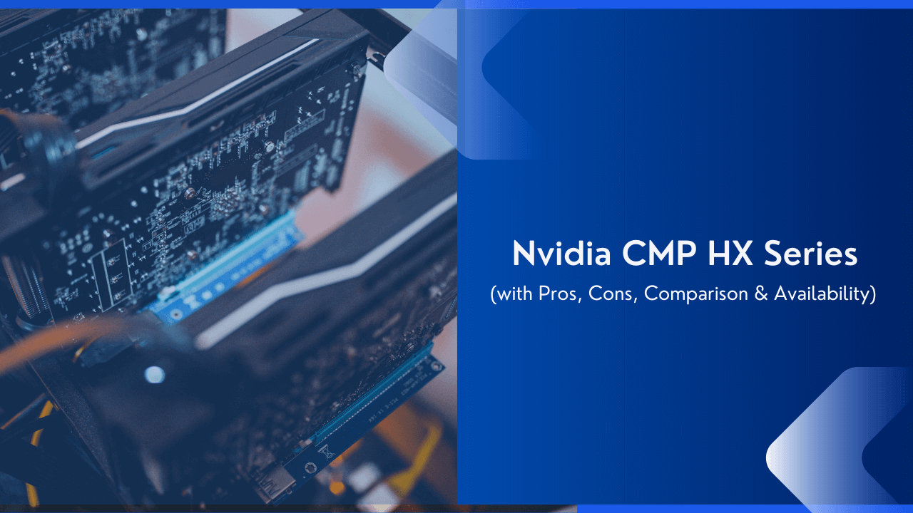NVIDIA CMP HX Series GPUs – Availability, Pros, Cons, Pricing, and Comparison