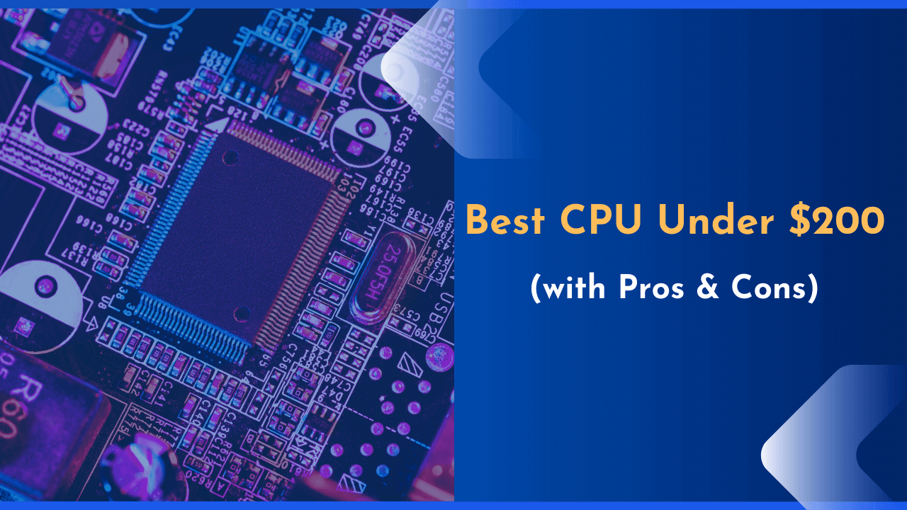 7 Best CPU Under $200 to Buy in 2023 (with Pros & Cons)